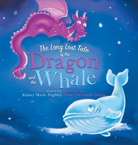 Cover for Rainey Marie Highley · The Long Lost Tale of the Dragon and the Whale (Hardcover Book) (2014)