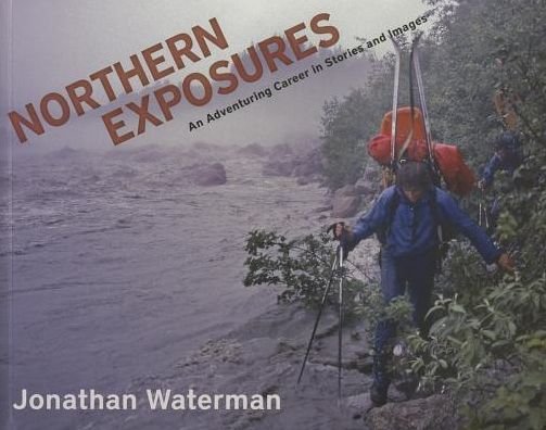 Cover for Jonathan Waterman · Northern Exposures: An Adventuring Career in Stories and Images (Pocketbok) (2013)