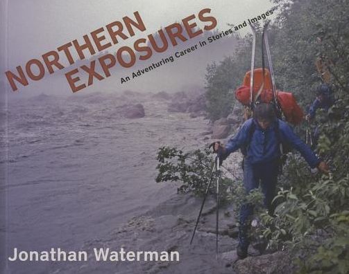 Cover for Jonathan Waterman · Northern Exposures: An Adventuring Career in Stories and Images (Paperback Book) (2013)