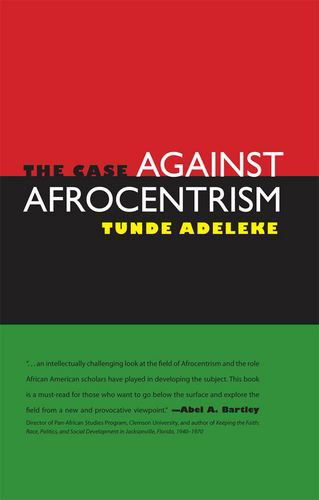 Cover for Tunde Adeleke · The Case Against Afrocentrism (Hardcover Book) (2009)