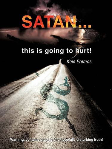 Cover for Kole Eremos · Satan ...this is Going to Hurt! (Paperback Book) (2009)