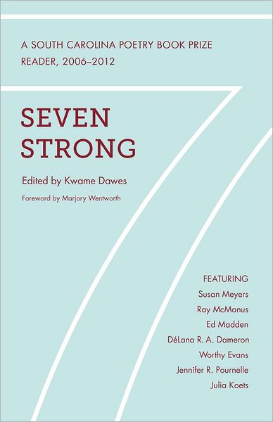 Cover for Kwame Dawes · Seven Strong: a South Carolina Poetry Book Prize Reader, 2006-2012 (Paperback Book) (2012)