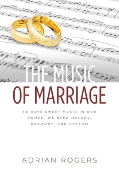 Cover for Adrian Rogers · The Music of Marriage: To Have Sweet Music In Our Homes, We Need Melody, Harmony, and Rhythm (Taschenbuch) (2021)