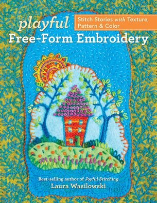 Cover for Laura Wasilowski · Playful Free-Form Embroidery: Stitch Stories with Texture, Pattern &amp; Color (Taschenbuch) (2021)