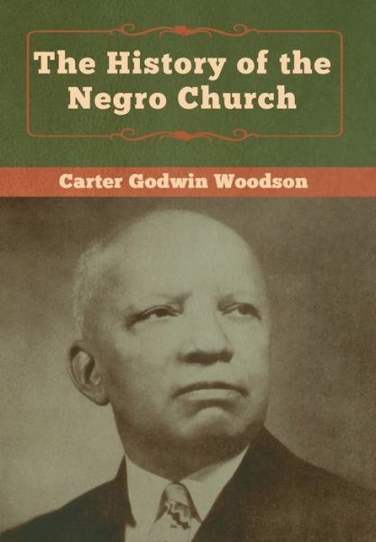 Cover for Carte Godwin Woodson · The History of the Negro Church (Hardcover Book) (2020)