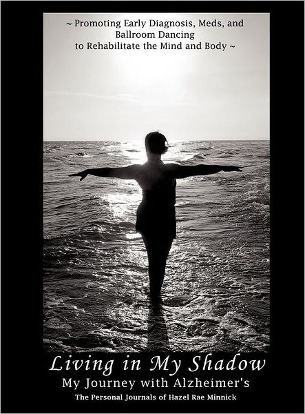 Cover for Hazel Rae Minnick · Living in My Shadow, My Journey with Alzheimer's (Hardcover Book) (2012)