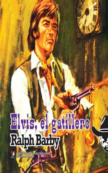 Cover for Ralph Barby · Elvis, El Gatillero (Coleccion Oeste) (Spanish Edition) (Paperback Book) [Spanish edition] (2014)