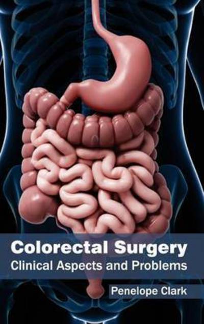 Colorectal Surgery: Clinical Aspects and Problems - Penelope Clark - Books - Hayle Medical - 9781632410931 - March 17, 2015