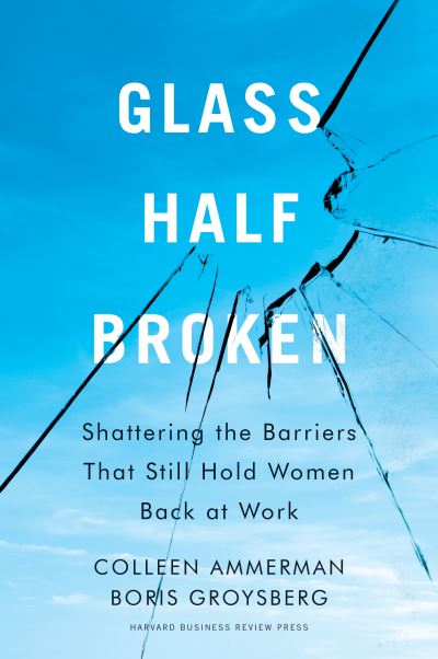 Cover for Colleen Ammerman · Glass Half-Broken: Shattering the Barriers That Still Hold Women Back at Work (Hardcover Book) (2021)