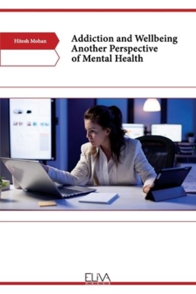 Cover for Hitesh Mohan · Addiction and Wellbeing Another Perspective of Mental Health (Paperback Book) (2021)