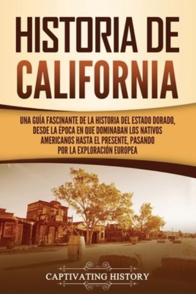 Historia de California - Captivating History - Książki - Vicelane - 9781637163931 - 3 lipca 2021