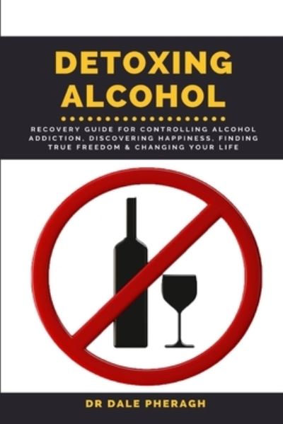 Cover for Dr Dale Pheragh · Detoxing Alcohol (Pocketbok) (2021)