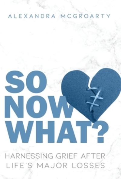 So Now What? - Alexandra McGroarty - Livros - Primedia eLaunch LLC - 9781639888931 - 22 de maio de 2023