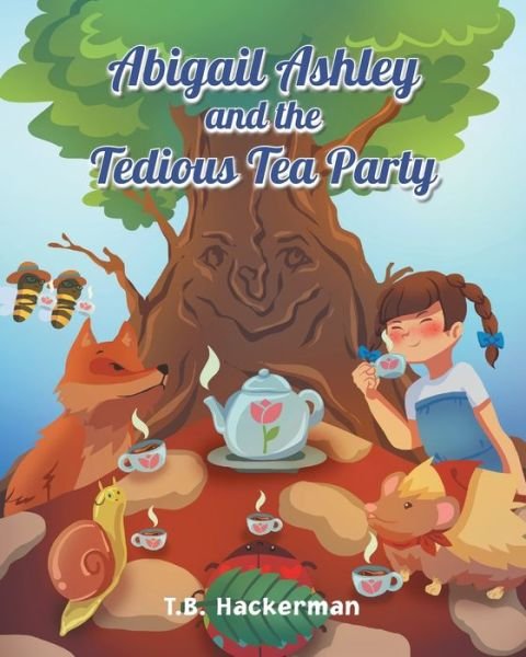 Cover for T B Hackerman · Abigail Ashley &amp; the Tedious Tea Party (Paperback Bog) (2017)