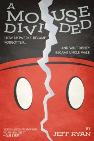 Cover for Jeff Ryan · Mouse Divided How Ub Iwerks Became Forgotten, and Walt Disney Became Uncle Walt (Book) (2019)