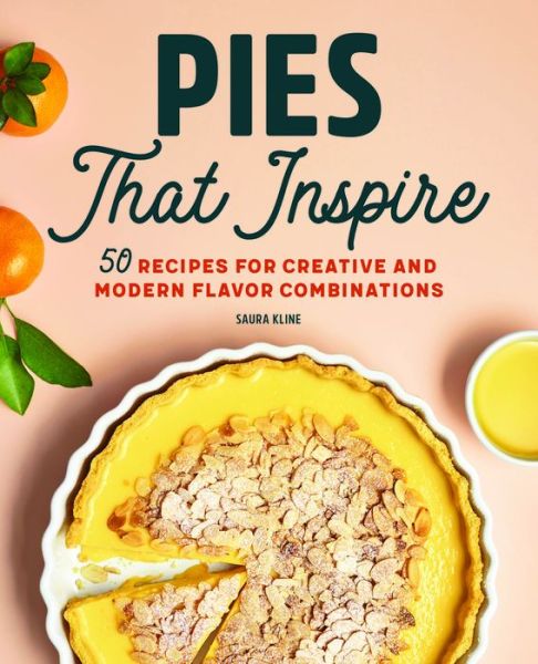 Pies That Inspire - Saura Kline - Books - Rockridge Press - 9781647399931 - December 22, 2020