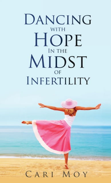 Cover for Cari Moy · Dancing with Hope in the Midst of Infertility (Hardcover Book) (2022)