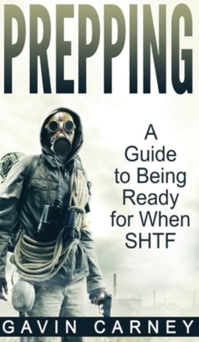 Cover for Gavin Carney · Prepping: A Guide to Being Ready for When SHTF (Hardcover Book) (2020)