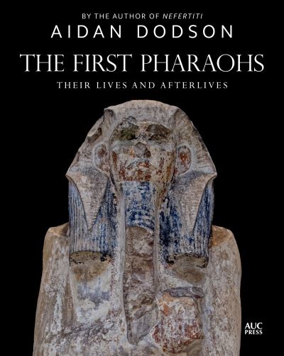 Cover for Aidan Dodson · The First Pharaohs: Their Lives and Afterlives - Lives and Afterlives (Gebundenes Buch) (2021)