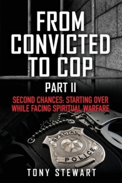 Cover for Tony Stewart · From Convicted to Cop Part II : Second Chances (Book) (2022)