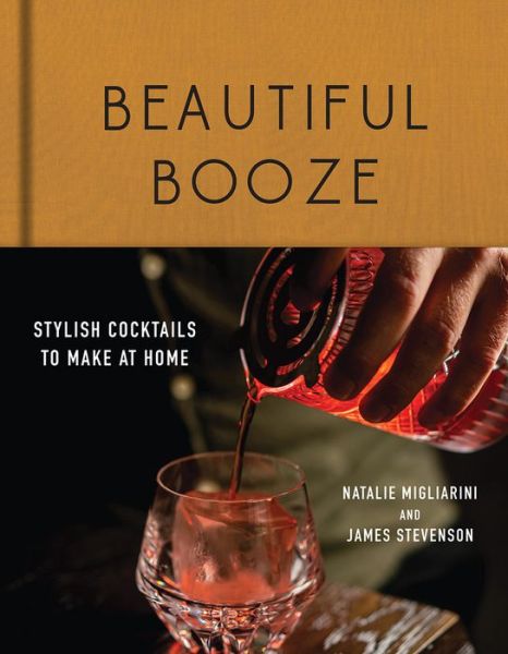 Cover for Natalie Migliarini · Beautiful Booze: Stylish Cocktails to Make at Home (Hardcover Book) (2020)