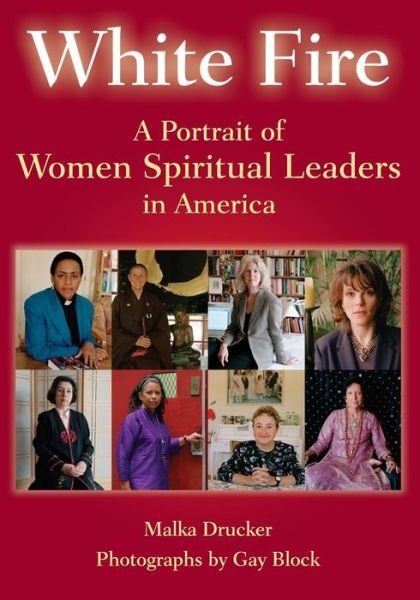 White Fire: A Portrait of Women Spiritual Leaders in America - Malka Drucker - Bøger - Jewish Lights Publishing - 9781683364931 - 16. januar 2003