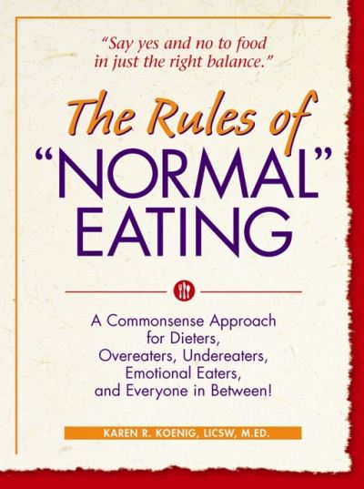 Cover for Karen R. Koenig · The Rules of &quot;Normal&quot; Eating: A Commonsense Approach for Dieters, Overeaters, Undereaters, Emotional Eaters, and Everyone in Between! - Learn Every Day (Hardcover Book) (2005)