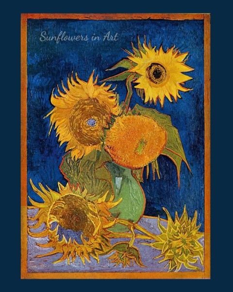 Sunflowers In Art - Vincent Van Gogh - Books - Independently Published - 9781688330931 - August 24, 2019