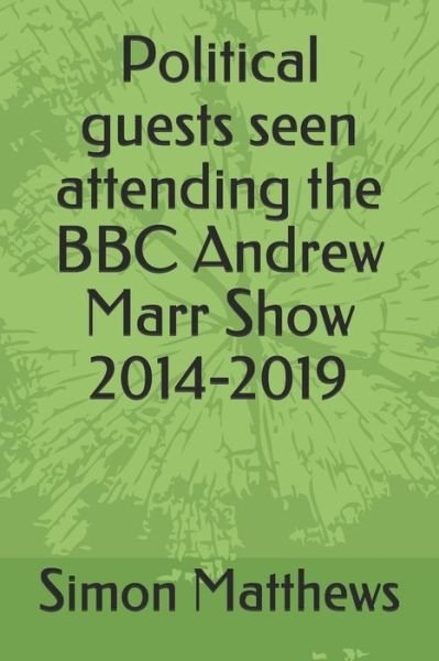 Cover for Simon Matthews · Political guests seen attending the BBC Andrew Marr Show 2014-2019 (Taschenbuch) (2019)