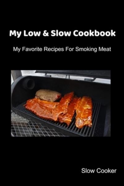 Cover for Slow Cooker · My Low &amp; Slow Cookbook (Paperback Book) (2019)