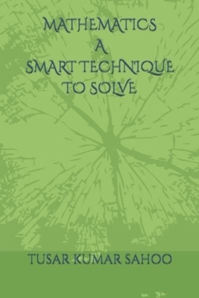 Cover for Tusar Kumar Sahoo · Mathematics a Smart Technique to Solve (Pocketbok) (2019)