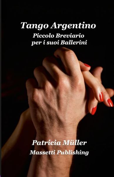 Tango Argentino - Piccolo Breviario Per i Suoi Ballerini - Patricia Muller - Books - Lulu.com - 9781716446931 - November 6, 2020