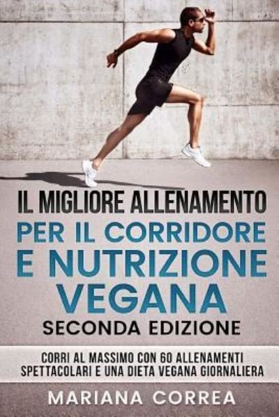 Cover for Mariana Correa · Il Migliore Allenamento Per Il Corridore E Nutrizione Vegana Seconda Edizione (Paperback Bog) (2018)