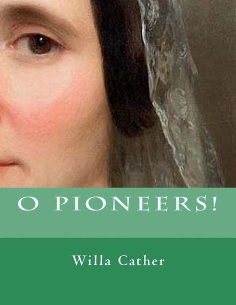 O Pioneers! - Willa Cather - Książki - CreateSpace Independent Publishing Platf - 9781725918931 - 20 sierpnia 2018