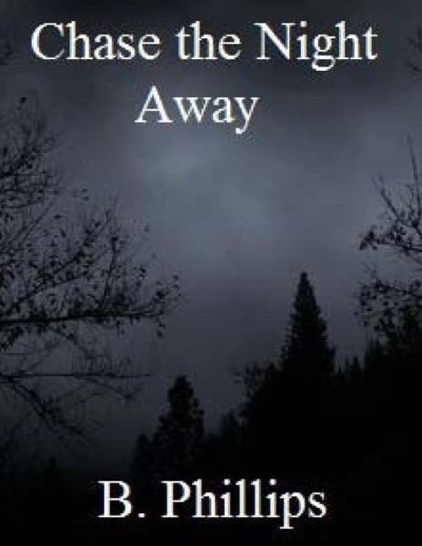 Chase the Night Away - B N Phillips - Libros - Createspace Independent Publishing Platf - 9781726094931 - 22 de agosto de 2018