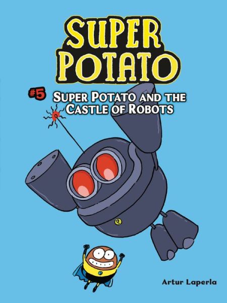 Super Potato and the Castle of Robots: Book 5 - Super Potato - Artur Laperla - Books - Lerner Publishing Group - 9781728412931 - August 4, 2020