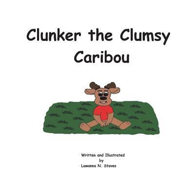 Cover for Lawanna Naomi Staves · Clunker the Clumsy Caribou (Paperback Book) (2018)