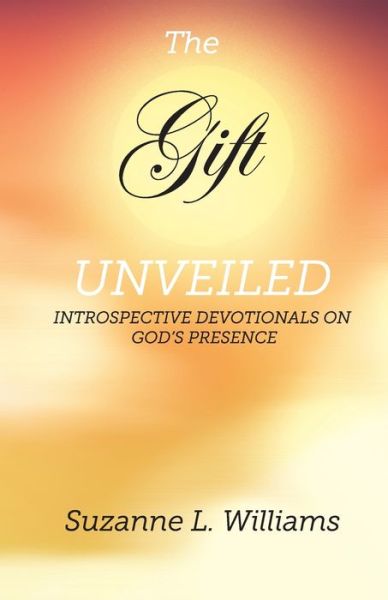 The Gift, Unveiled - Suzanne Williams - Books - Suzanne Williams - 9781736192931 - December 21, 2020