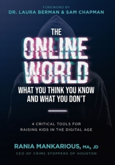 Cover for Rania Mankarious · The Online World, What You Think You Know and What You Don't: 4 Critical Tools for Raising Kids in the Digital Age (Hardcover Book) (2021)