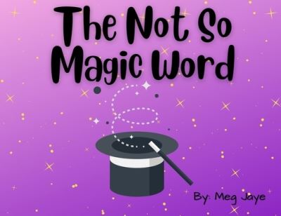 Cover for Meg Jaye · Not So Magic Word (Book) (2023)