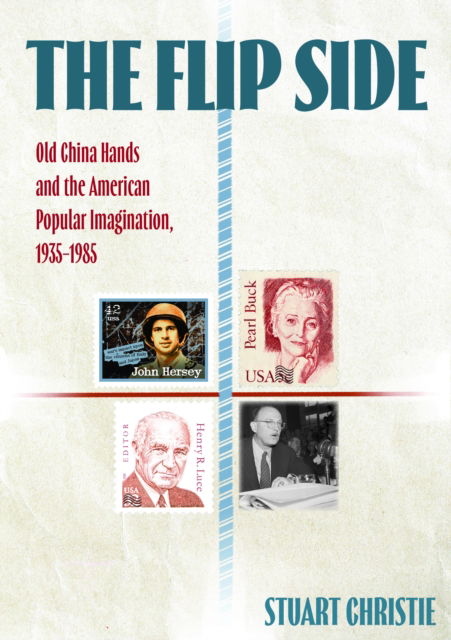 Cover for Professor Stuart Christie · The Flip Side: Old China Hands and the American Popular Imagination, 1935-1985 - China and the West in the Modern World (Paperback Book) (2024)