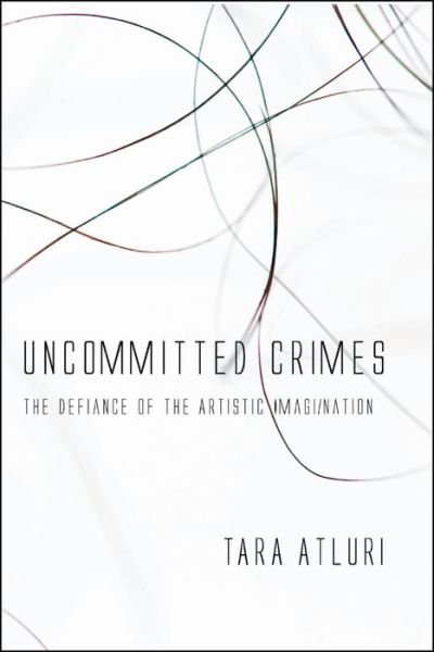 Cover for Tara Atluri · Uncommitted Crimes: The Defiance of the Artistic Imagi / Nation (Paperback Book) (2017)