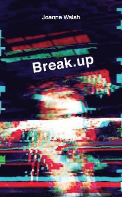 Cover for Joanna Walsh · Break.up (Hardcover Book) [Main edition] (2018)