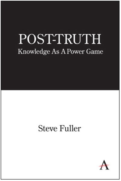 Post-Truth: Knowledge As A Power Game - Key Issues in Modern Sociology - Steve Fuller - Books - Anthem Press - 9781783086931 - May 25, 2018
