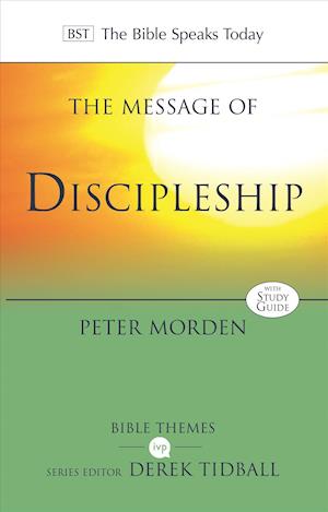 The Message of Discipleship: Authentic Followers Of Jesus In Today's World - Bible Speaks Today Themes - Peter Morden - Books - Inter-Varsity Press - 9781783594931 - November 15, 2018