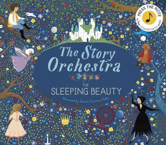 The Story Orchestra: The Sleeping Beauty: Press the note to hear Tchaikovsky's music - The Story Orchestra - Jessica C Tickle - Books - Quarto Publishing PLC - 9781786030931 - November 1, 2018