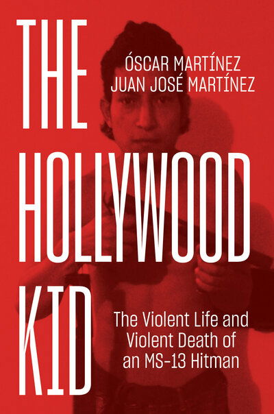 Cover for Juan Martinez · The Hollywood Kid: The Violent Life and Violent Death of an MS-13 Hitman (Inbunden Bok) (2019)