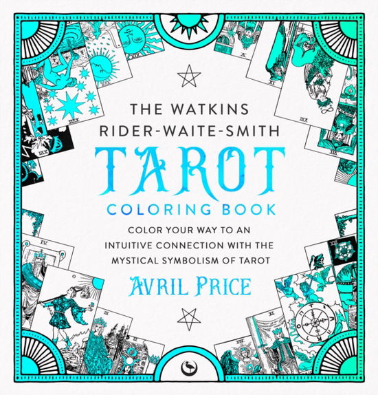 The Watkins Rider-Waite-Smith Tarot Coloring Book: Color your way to an intuitive connection with the mystical symbolism of Tarot - Avril Price - Böcker - Watkins Media Limited - 9781786788931 - 12 november 2024