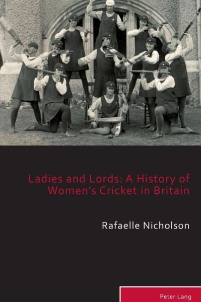 Cover for Rafaelle Nicholson · Ladies and Lords: A History of Women’s Cricket in Britain - Sport, History and Culture (Paperback Book) [New edition] (2019)