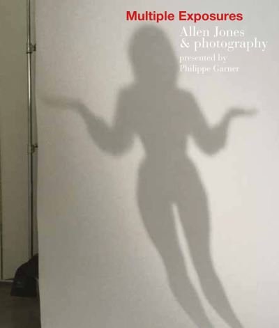 Cover for Allen Jones · Multiple Exposures: Allen Jones &amp; Photography (Hardcover Book) (2022)